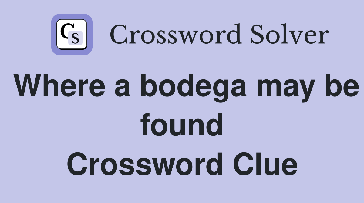 Where a bodega may be found Crossword Clue