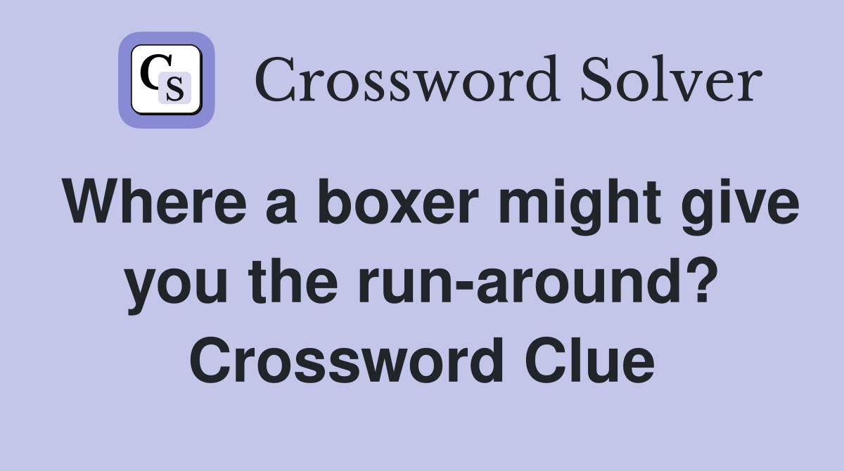 Where a boxer might give you the run-around? Crossword Clue