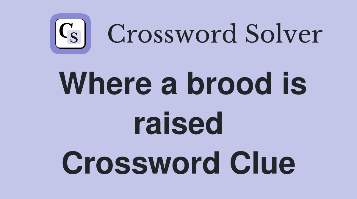 Where a brood is raised Crossword Clue