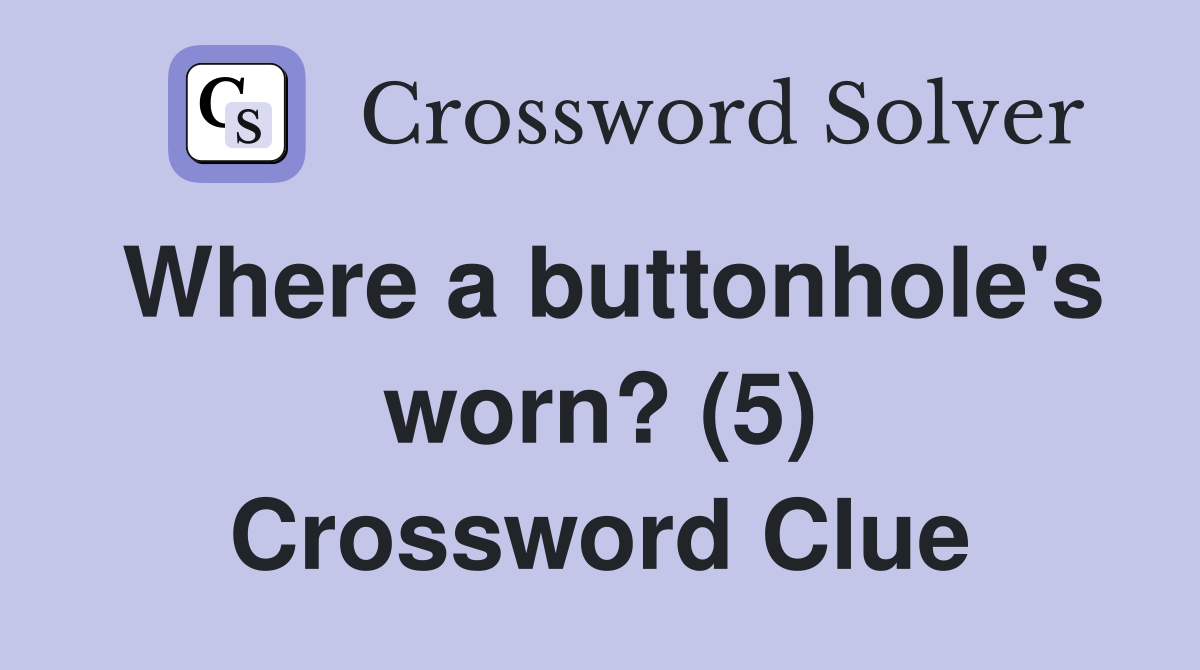 Where a buttonhole's worn? (5) Crossword Clue