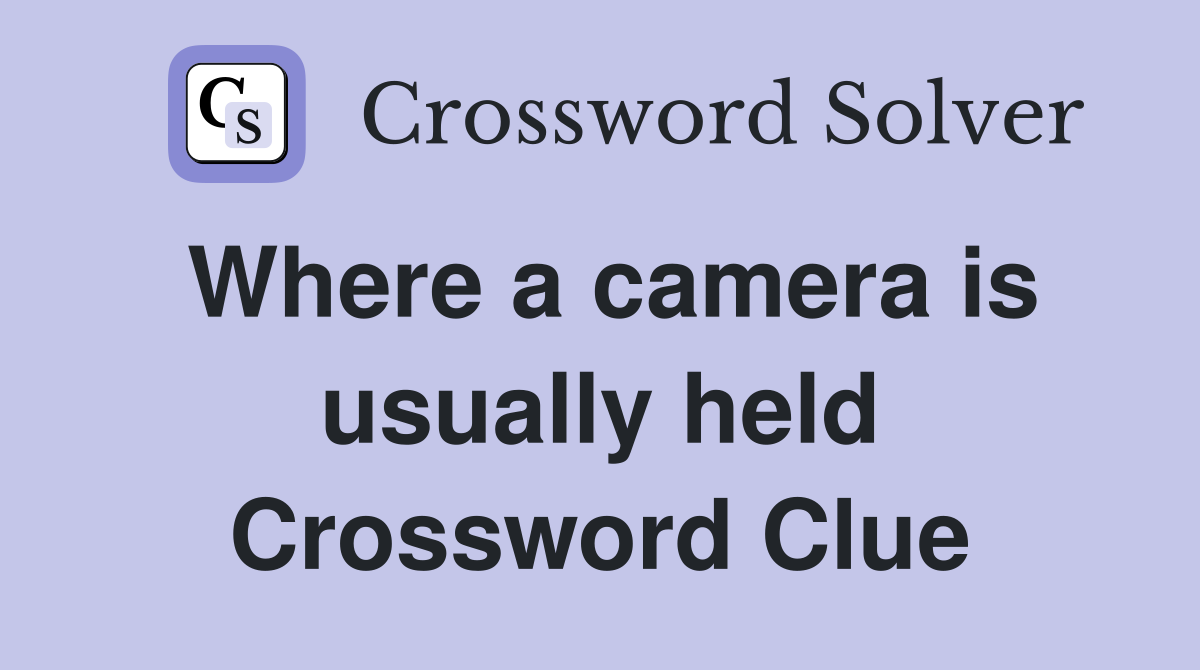 Where a camera is usually held Crossword Clue