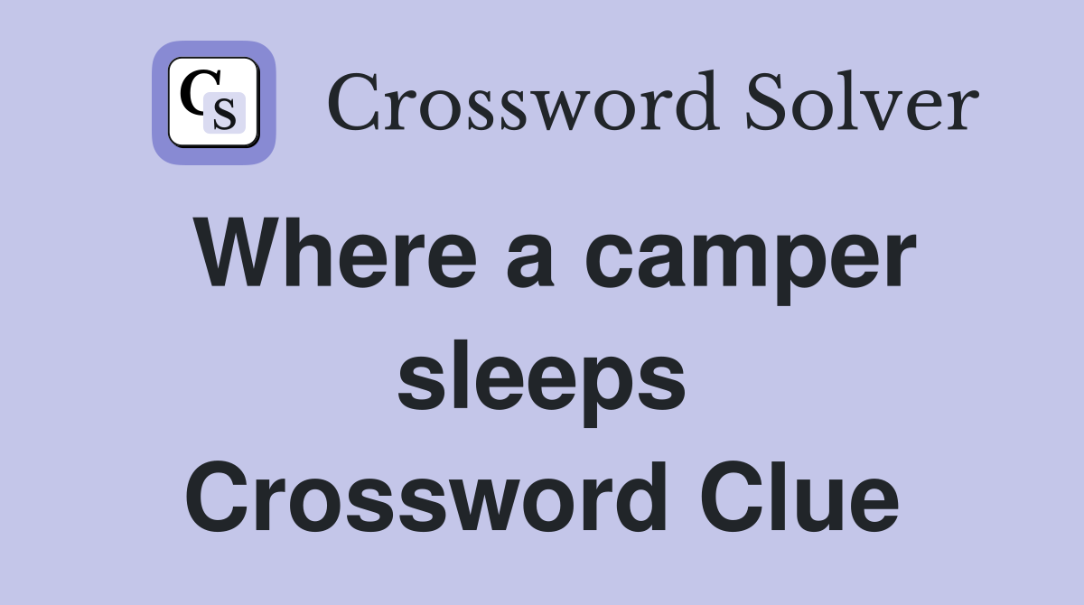 Where a camper sleeps Crossword Clue