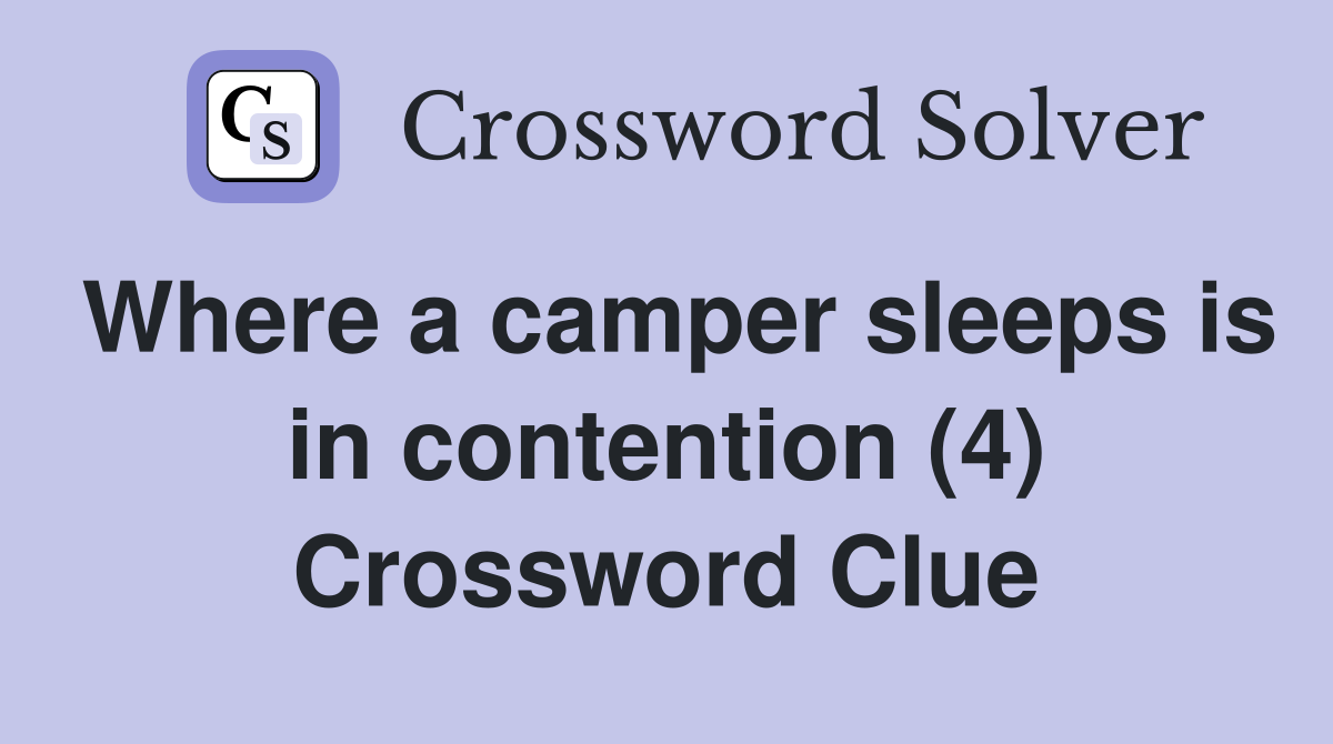 Where a camper sleeps is in contention (4) Crossword Clue