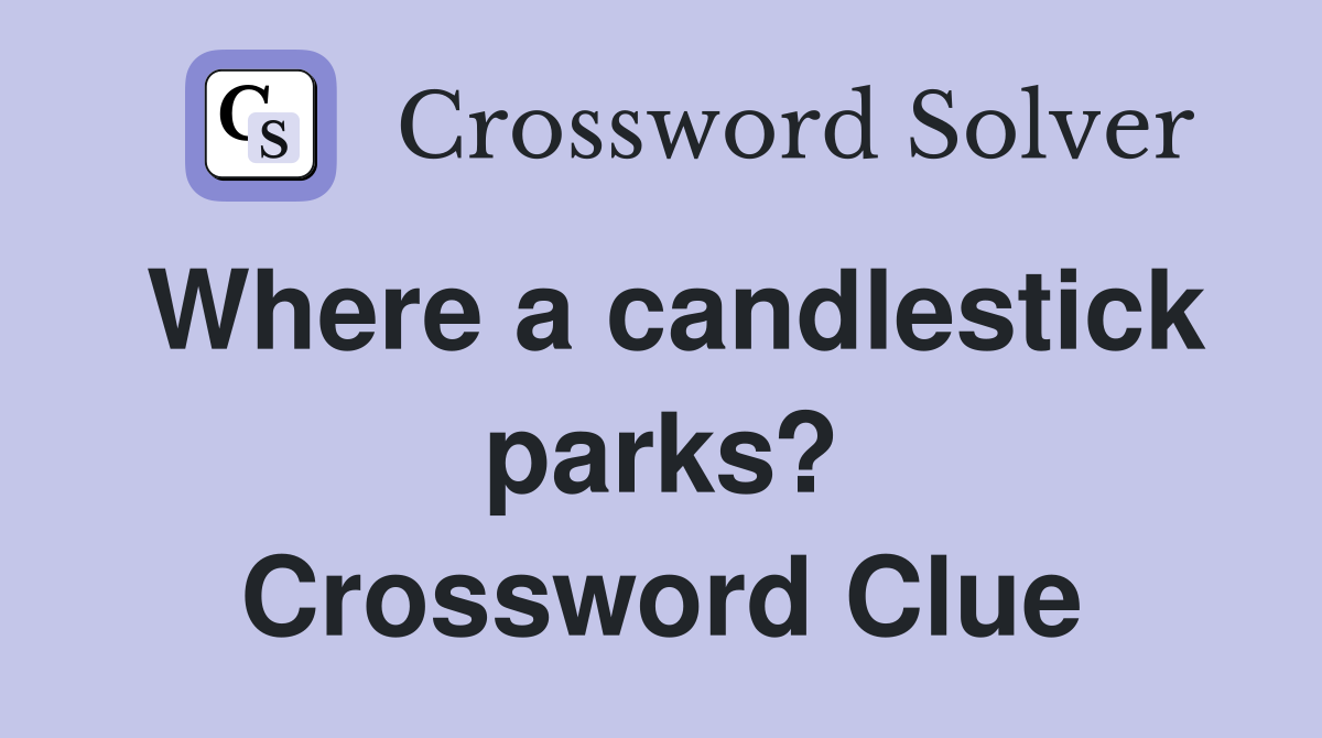 Where a candlestick parks? Crossword Clue