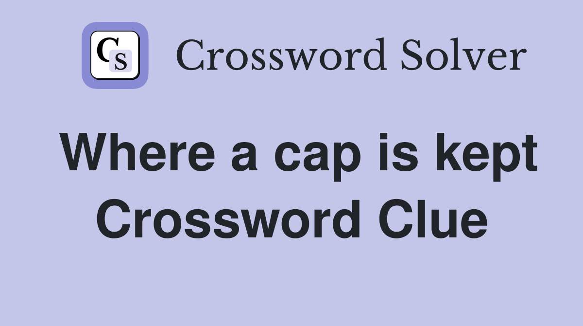 Where a cap is kept Crossword Clue