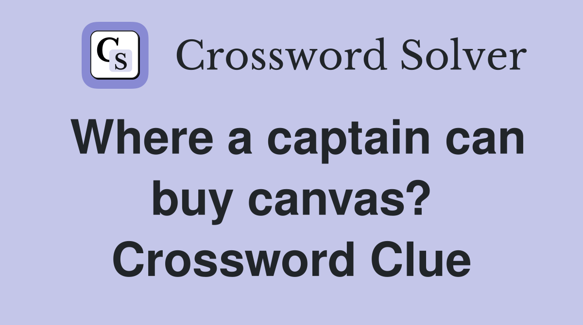 Where a captain can buy canvas? Crossword Clue
