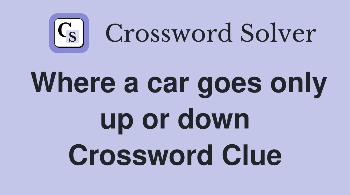 Where a car goes only up or down Crossword Clue