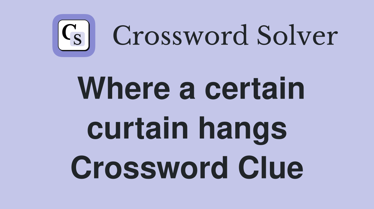 Where a certain curtain hangs Crossword Clue