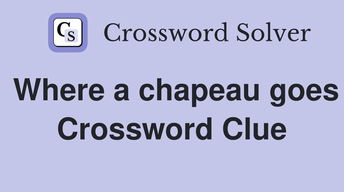Where a chapeau goes Crossword Clue
