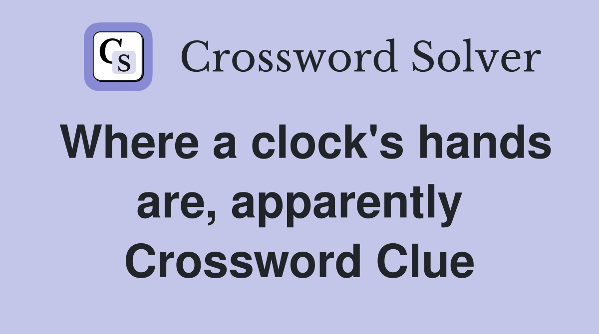 Where a clock's hands are, apparently Crossword Clue