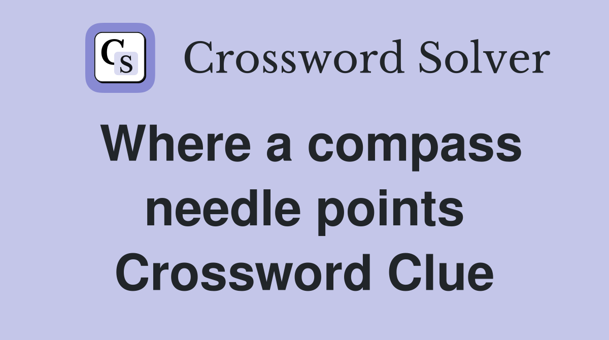 Where a compass needle points Crossword Clue
