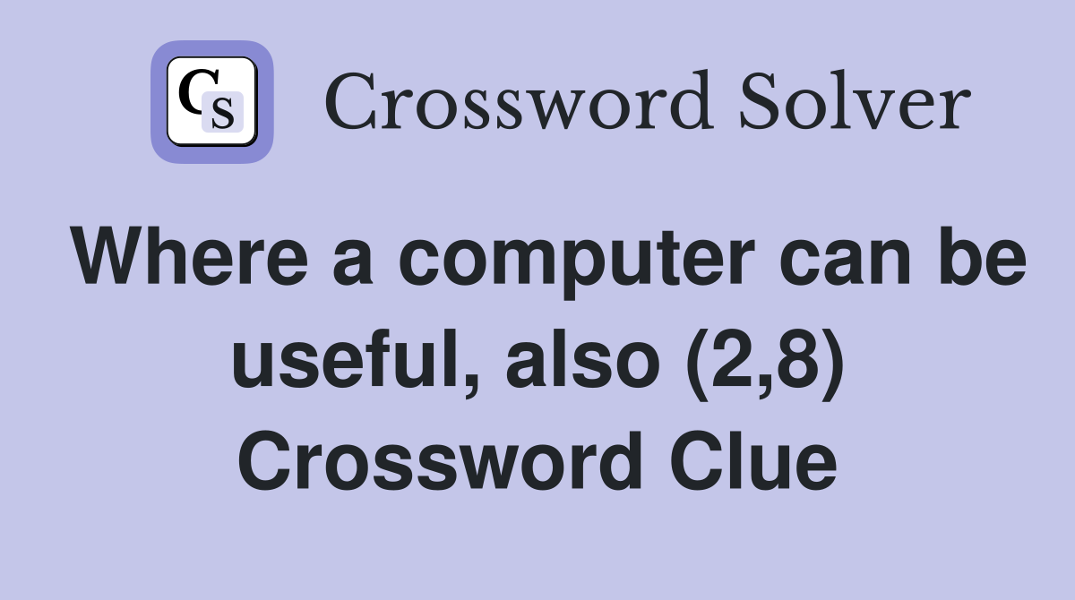 Where a computer can be useful, also (2,8) Crossword Clue