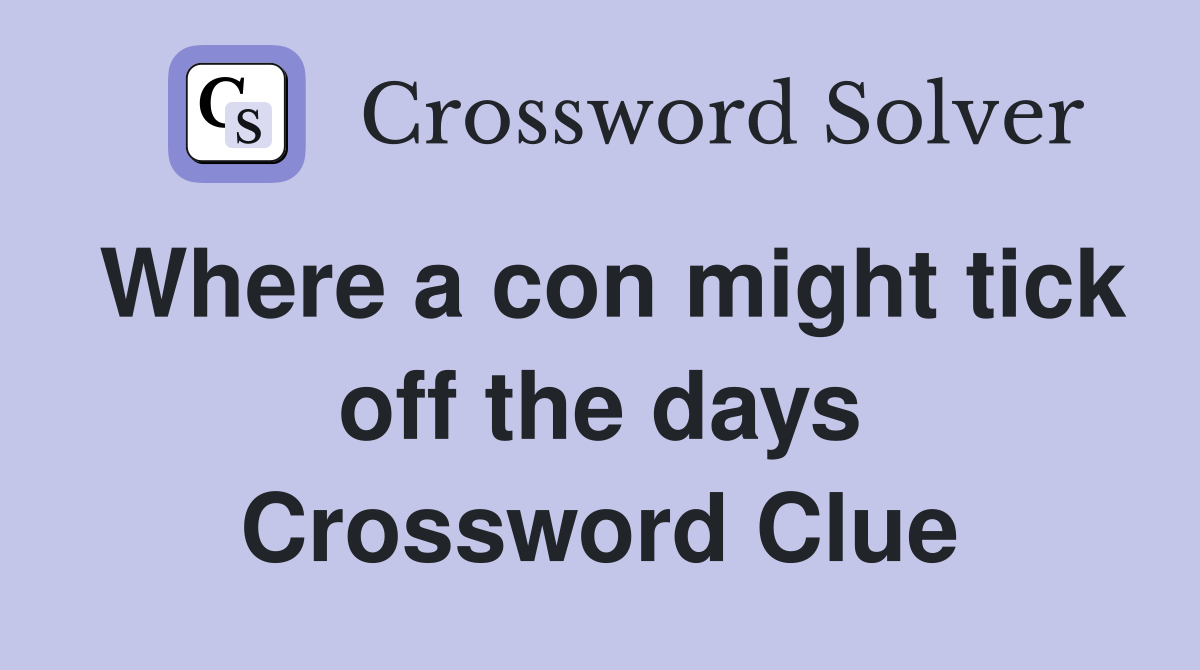 Where a con might tick off the days Crossword Clue