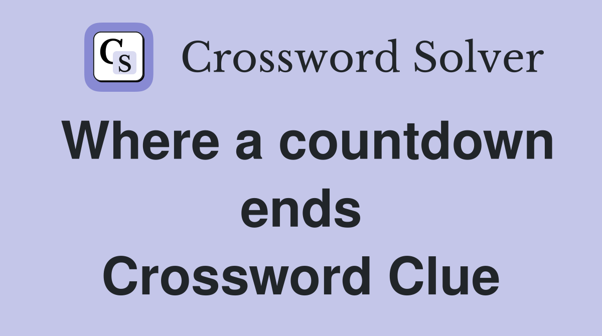 Where a countdown ends Crossword Clue