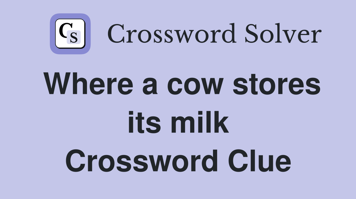 Where a cow stores its milk Crossword Clue