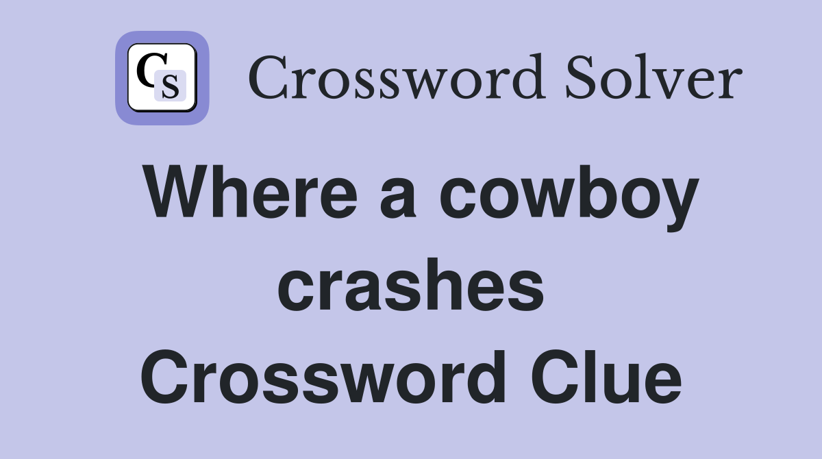Where a cowboy crashes Crossword Clue