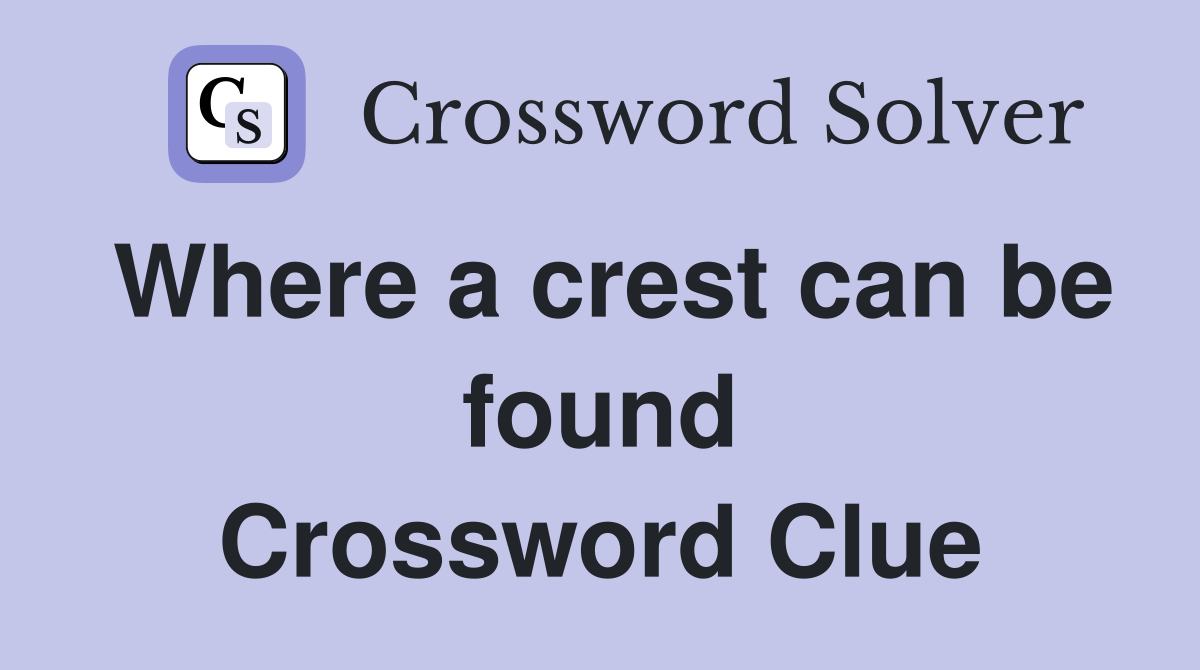 Where a crest can be found Crossword Clue