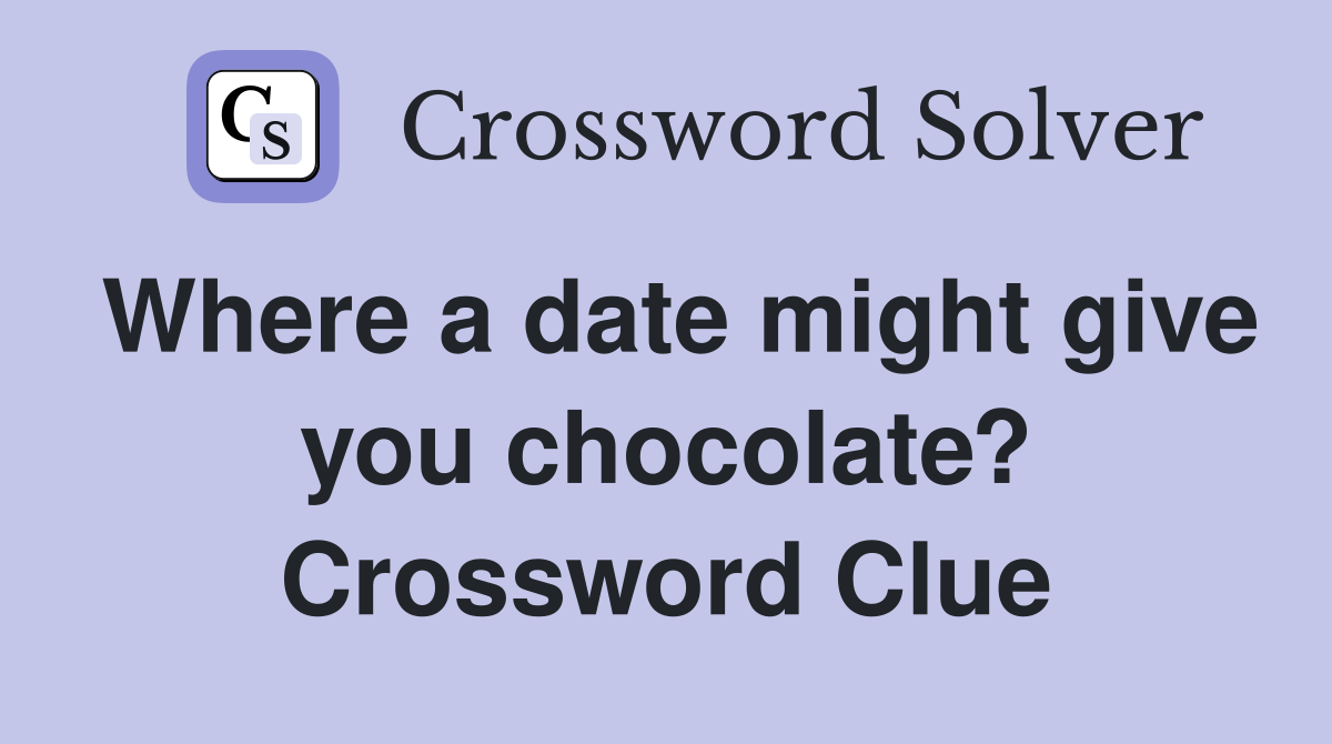 Where a date might give you chocolate? Crossword Clue