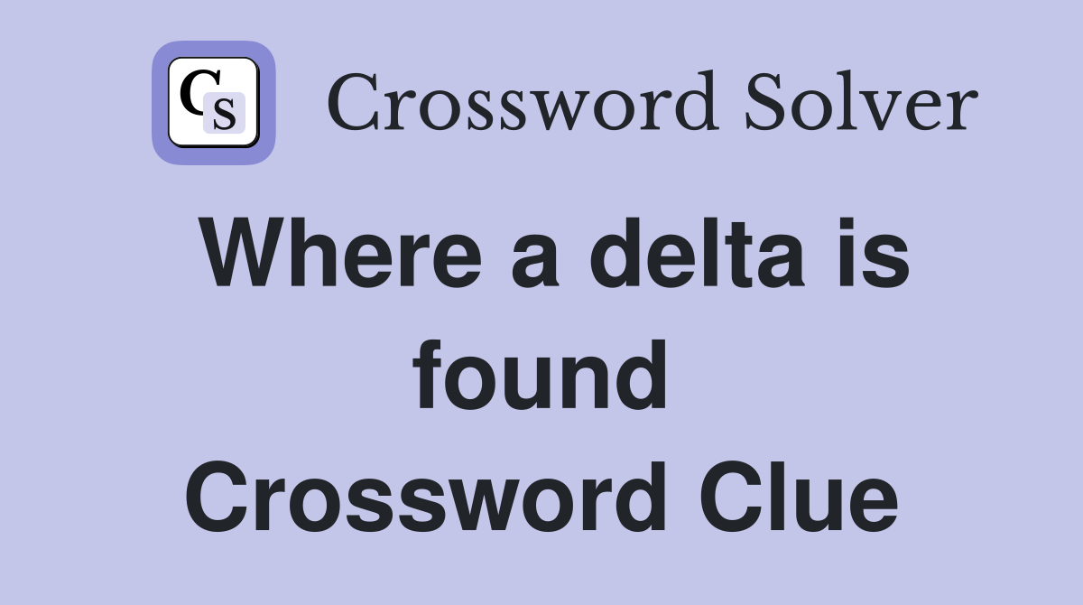 Where a delta is found Crossword Clue