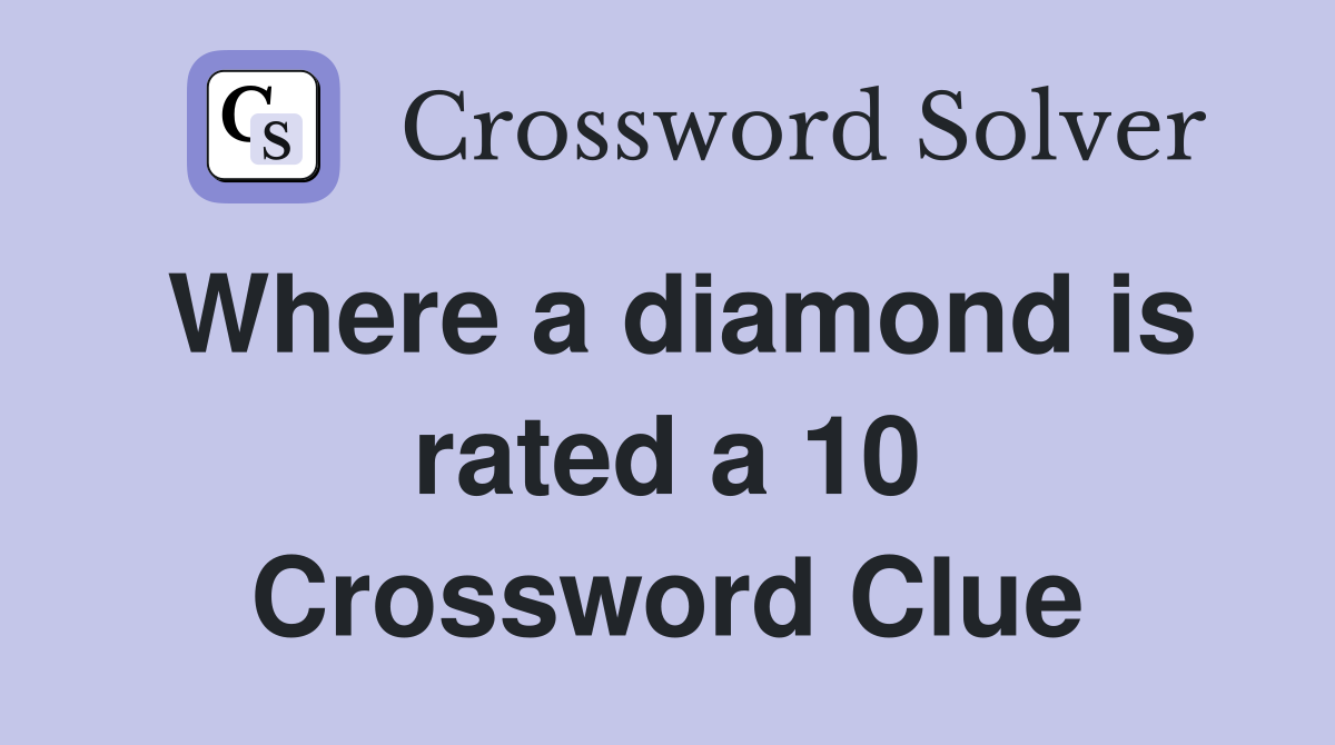 Where a diamond is rated a 10 Crossword Clue