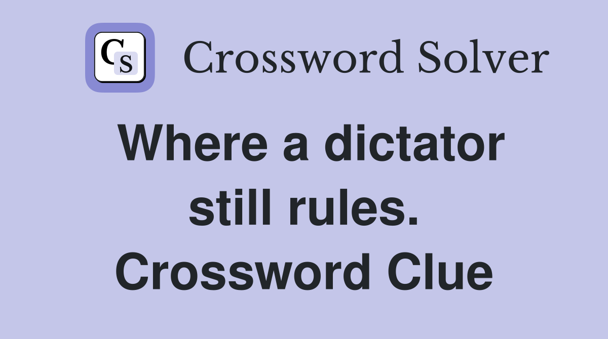 Where a dictator still rules. Crossword Clue