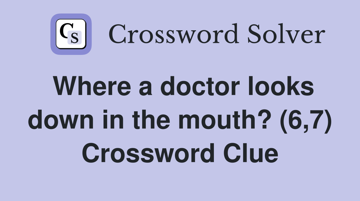 Where a doctor looks down in the mouth? (6,7) Crossword Clue