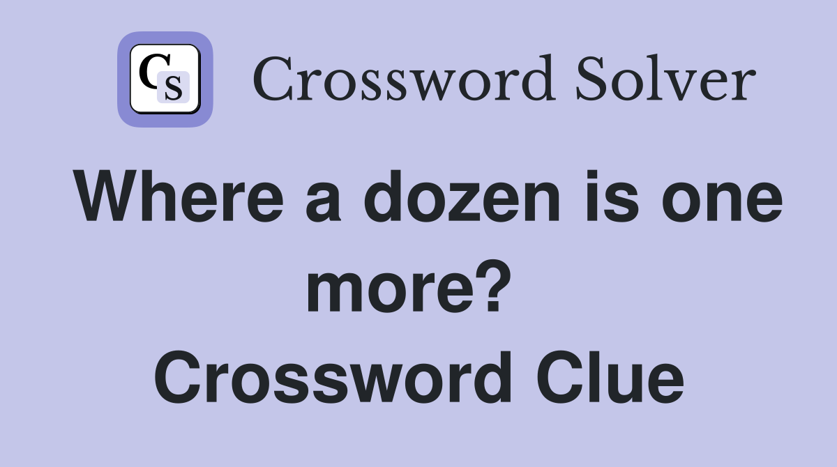 Where a dozen is one more?  Crossword Clue