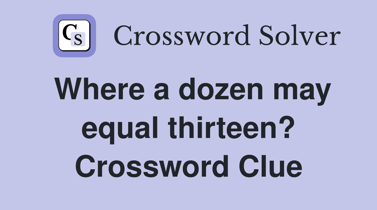 Where a dozen may equal thirteen? Crossword Clue