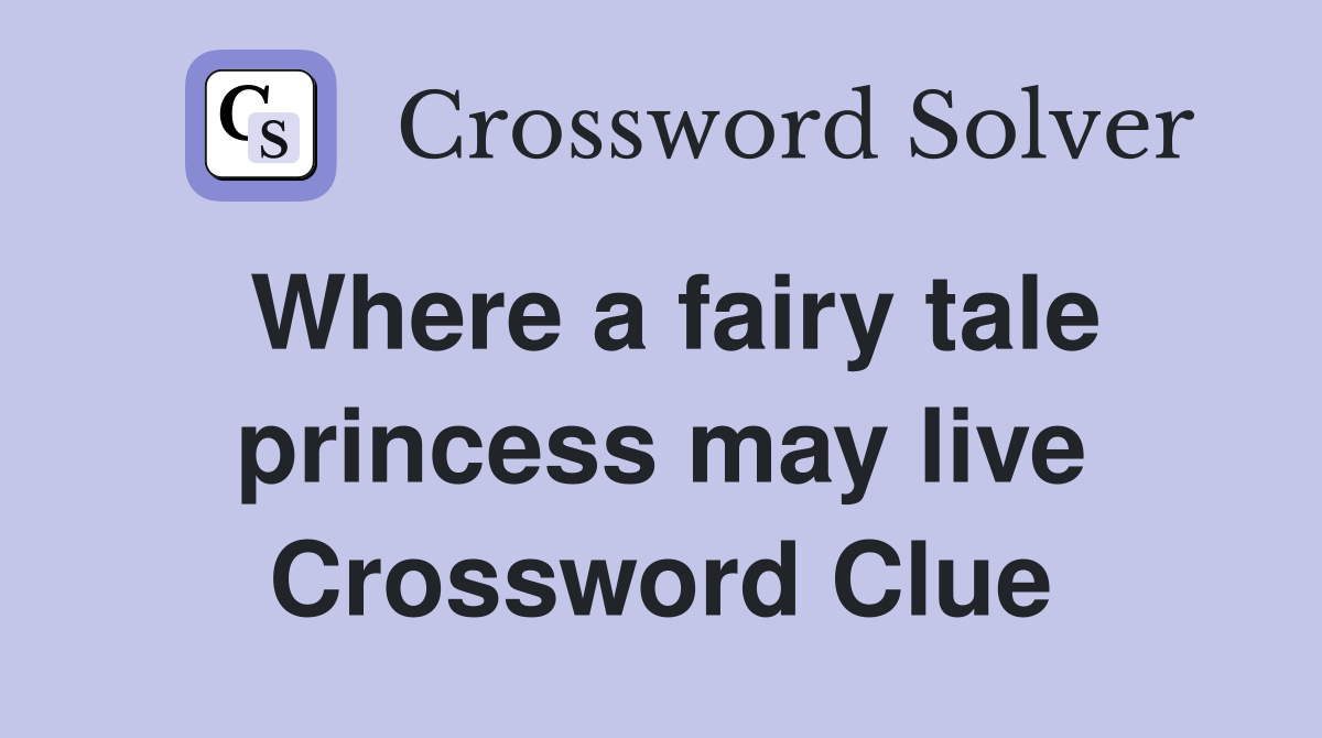 Where a fairy tale princess may live Crossword Clue