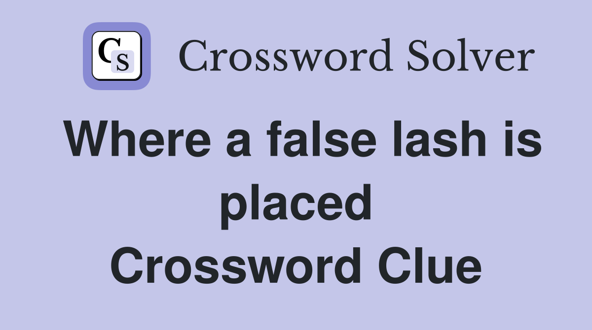 Where a false lash is placed Crossword Clue