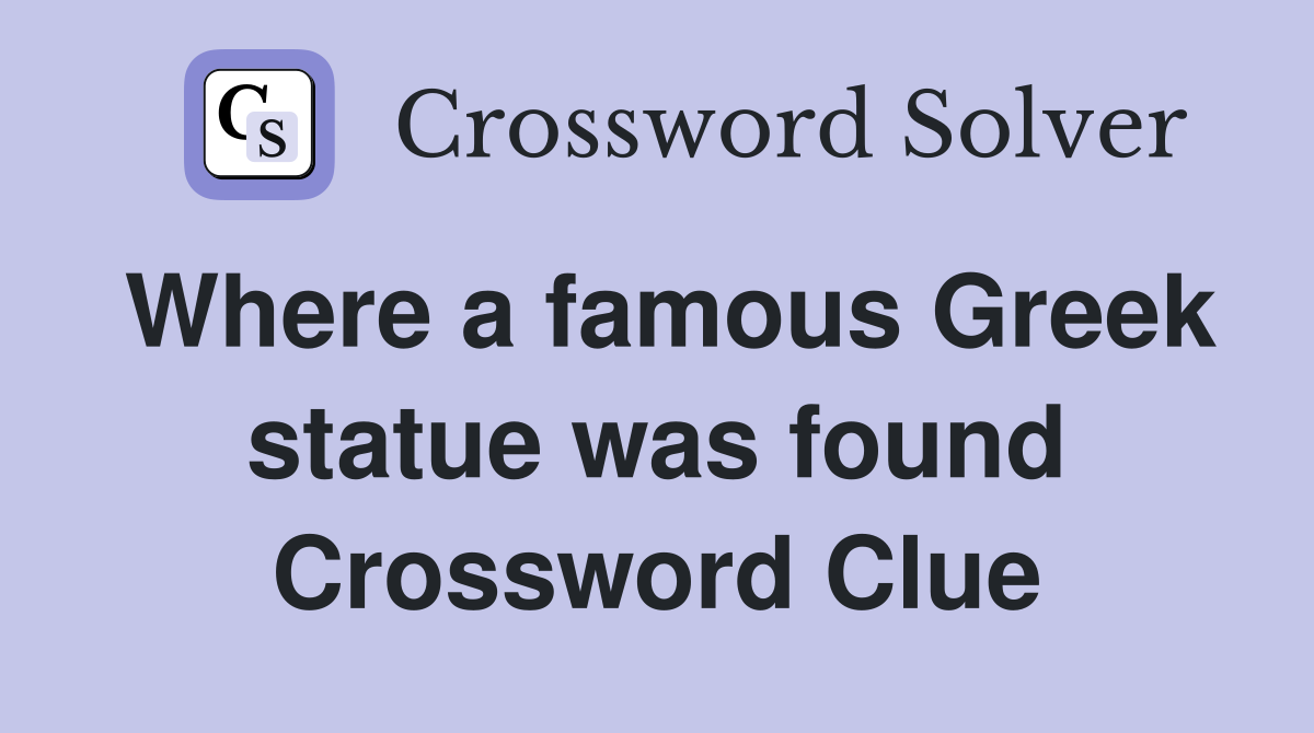 Where a famous Greek statue was found Crossword Clue