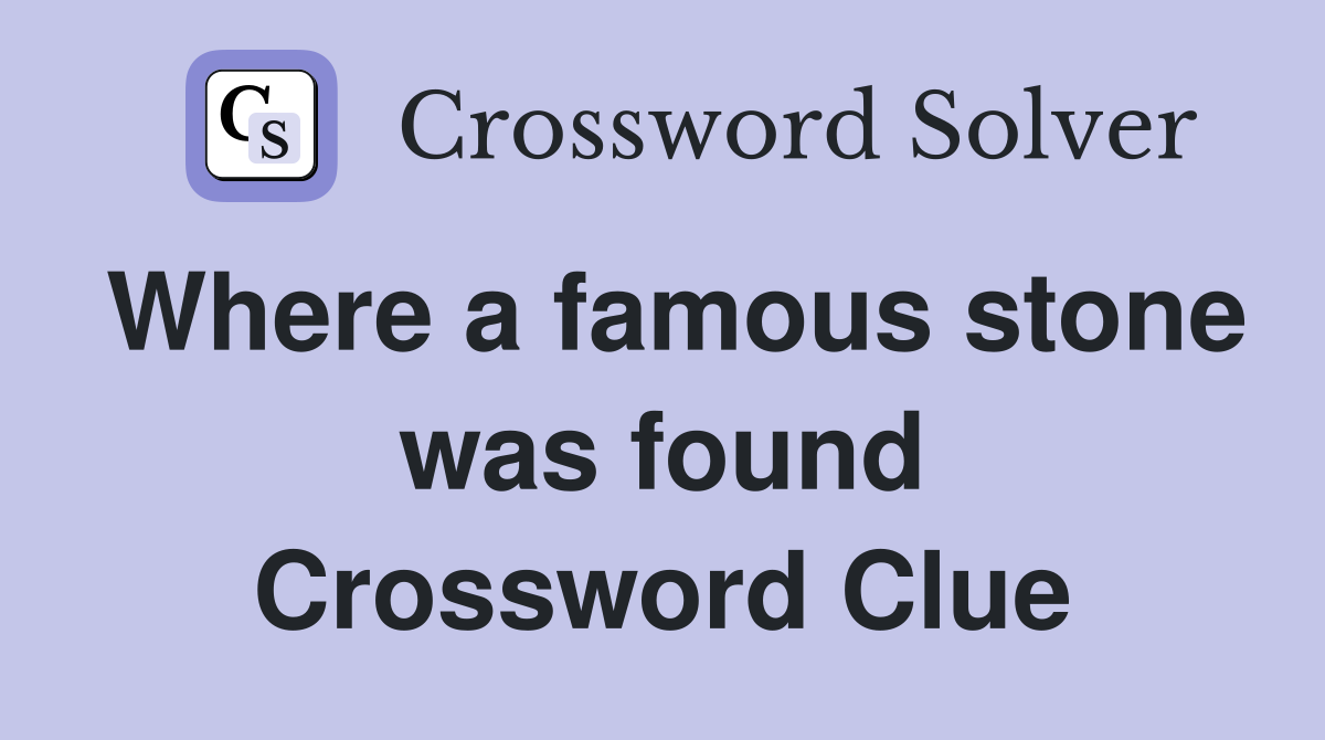 Where a famous stone was found Crossword Clue