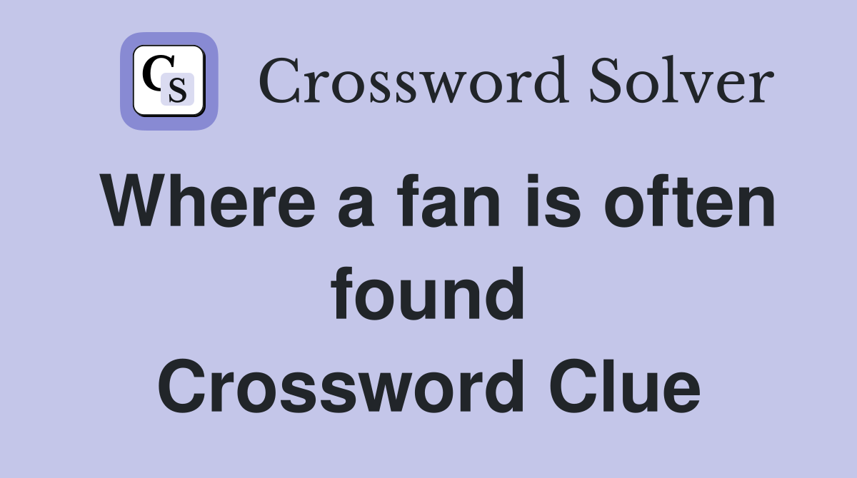 Where a fan is often found Crossword Clue