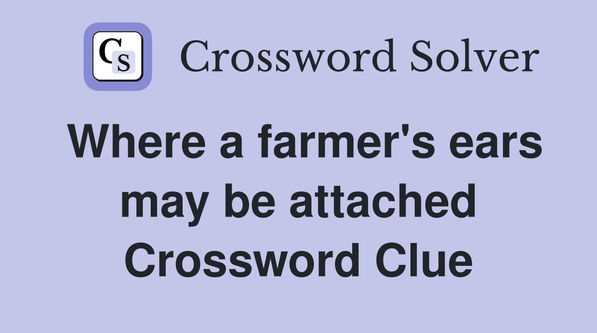 Where a farmer's ears may be attached Crossword Clue