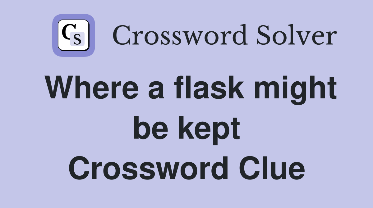 Where a flask might be kept Crossword Clue