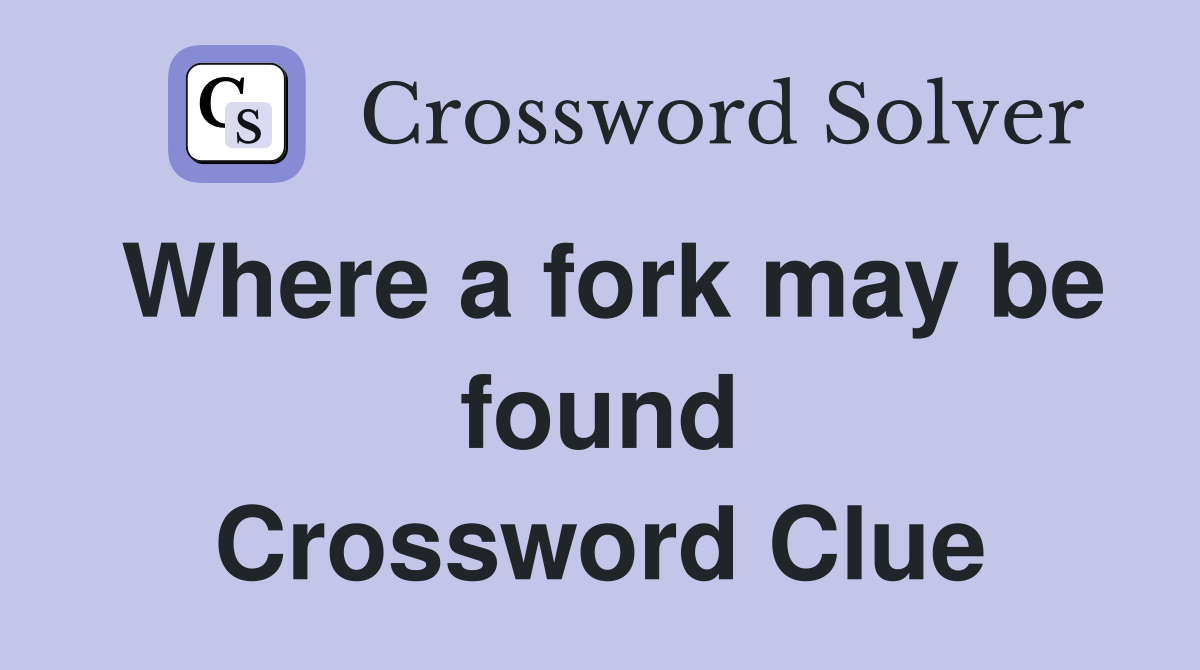 Where a fork may be found Crossword Clue