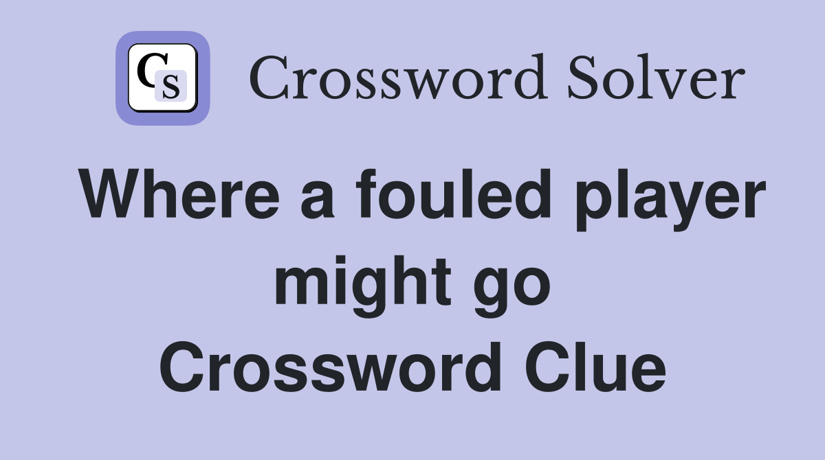 Where a fouled player might go Crossword Clue