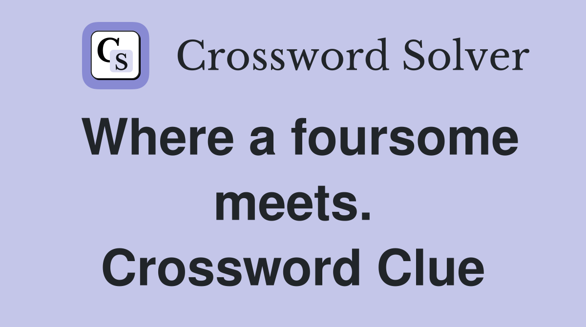 Where a foursome meets. Crossword Clue