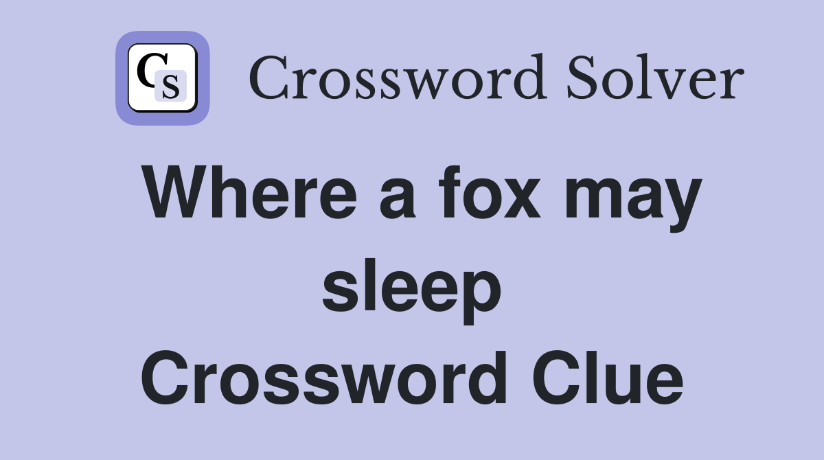 Where a fox may sleep Crossword Clue