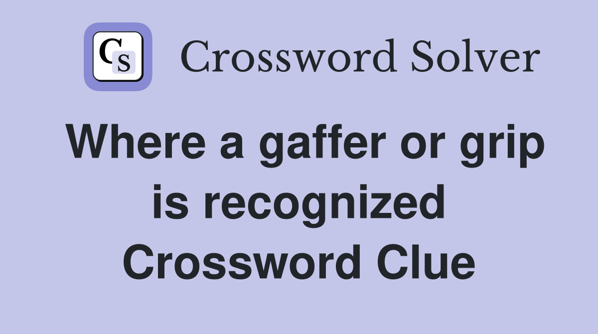 Where a gaffer or grip is recognized Crossword Clue