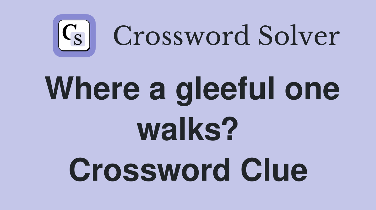 Where a gleeful one walks? Crossword Clue