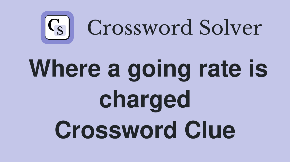 Where a going rate is charged Crossword Clue