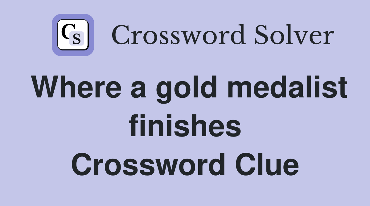 Where a gold medalist finishes Crossword Clue