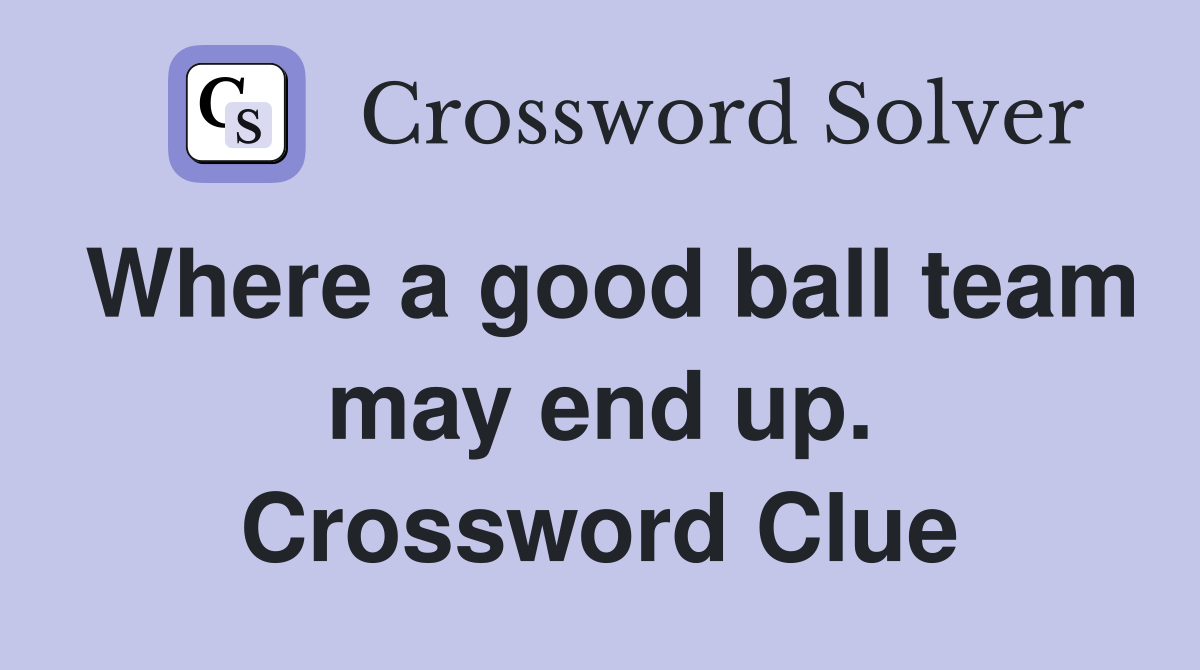 Where a good ball team may end up. Crossword Clue