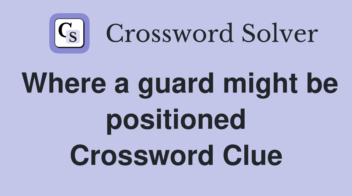 Where a guard might be positioned Crossword Clue