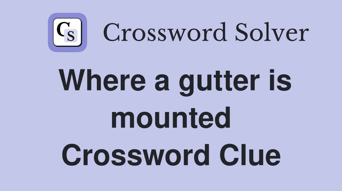 Where a gutter is mounted Crossword Clue