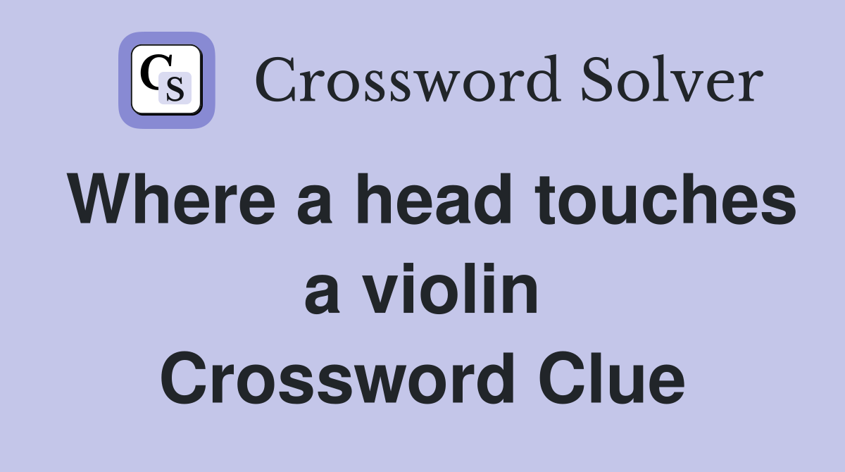 Where a head touches a violin Crossword Clue