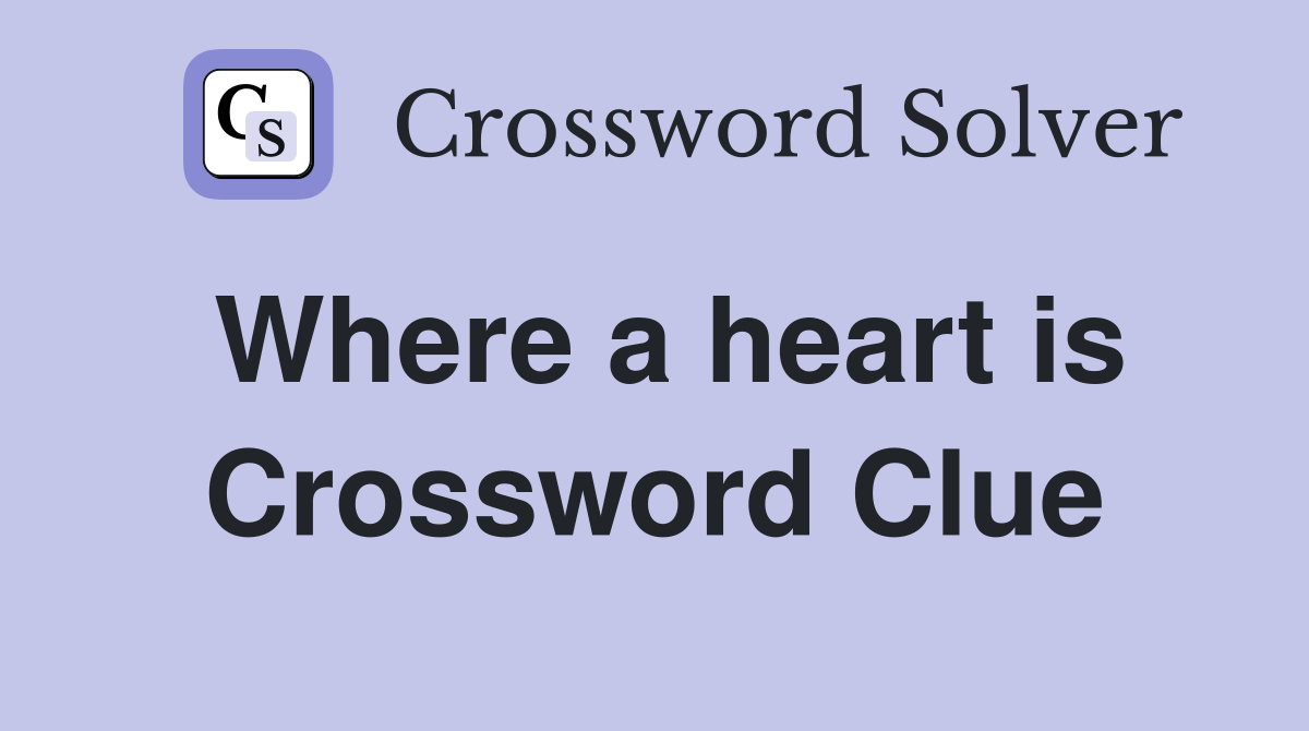 Where a heart is Crossword Clue