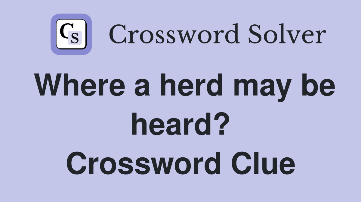 Where a herd may be heard? Crossword Clue