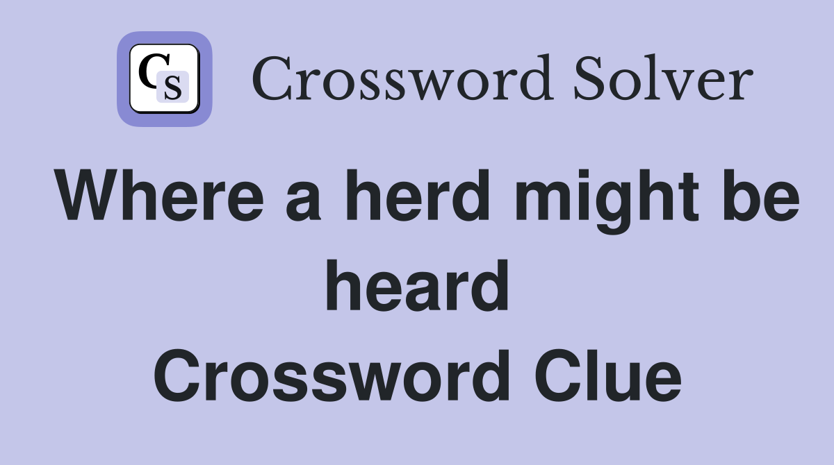 Where a herd might be heard Crossword Clue